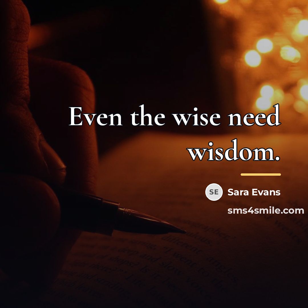 “Even the wise need wisdom.…” quote by Sara Evans