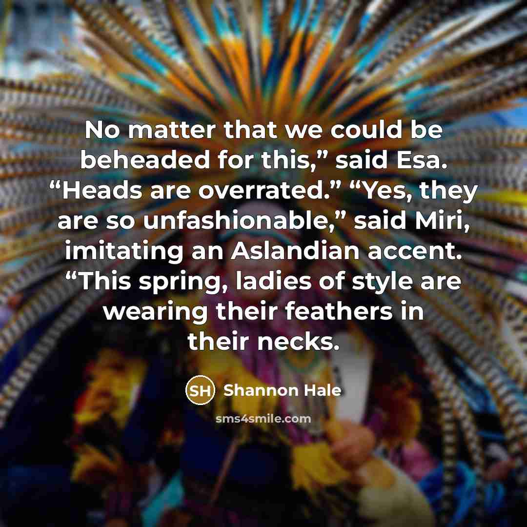 “No matter that we could be beheaded for this,” said…” quote by Shannon Hale