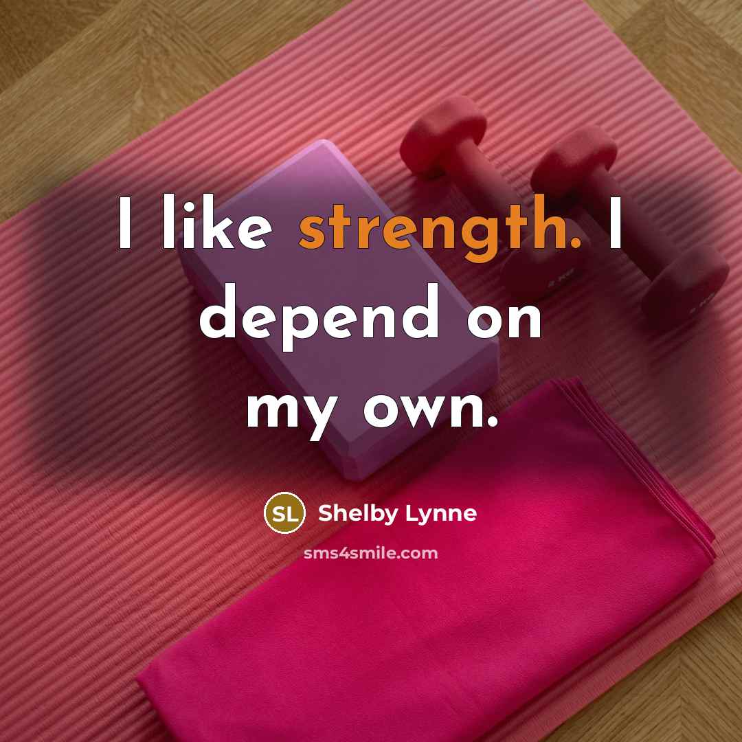 “I like strength. I depend on my own.…” quote by Shelby Lynne