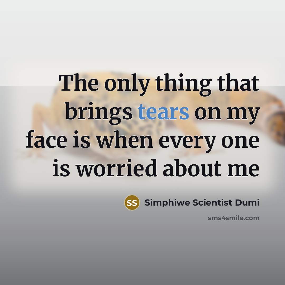 “The only thing that brings tears on my face is…” quote by Simphiwe Scientist Dumi