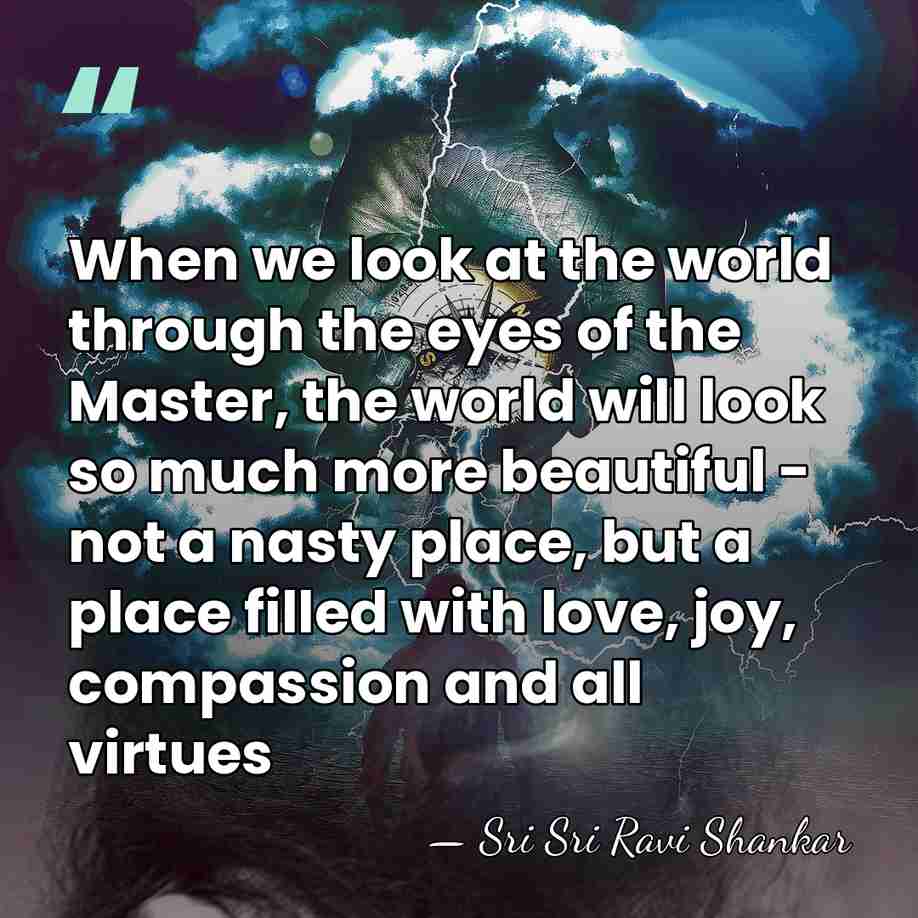 When we look at the world through the eyes of the Master,&hellip; - Sri Sri Ravi Shankar