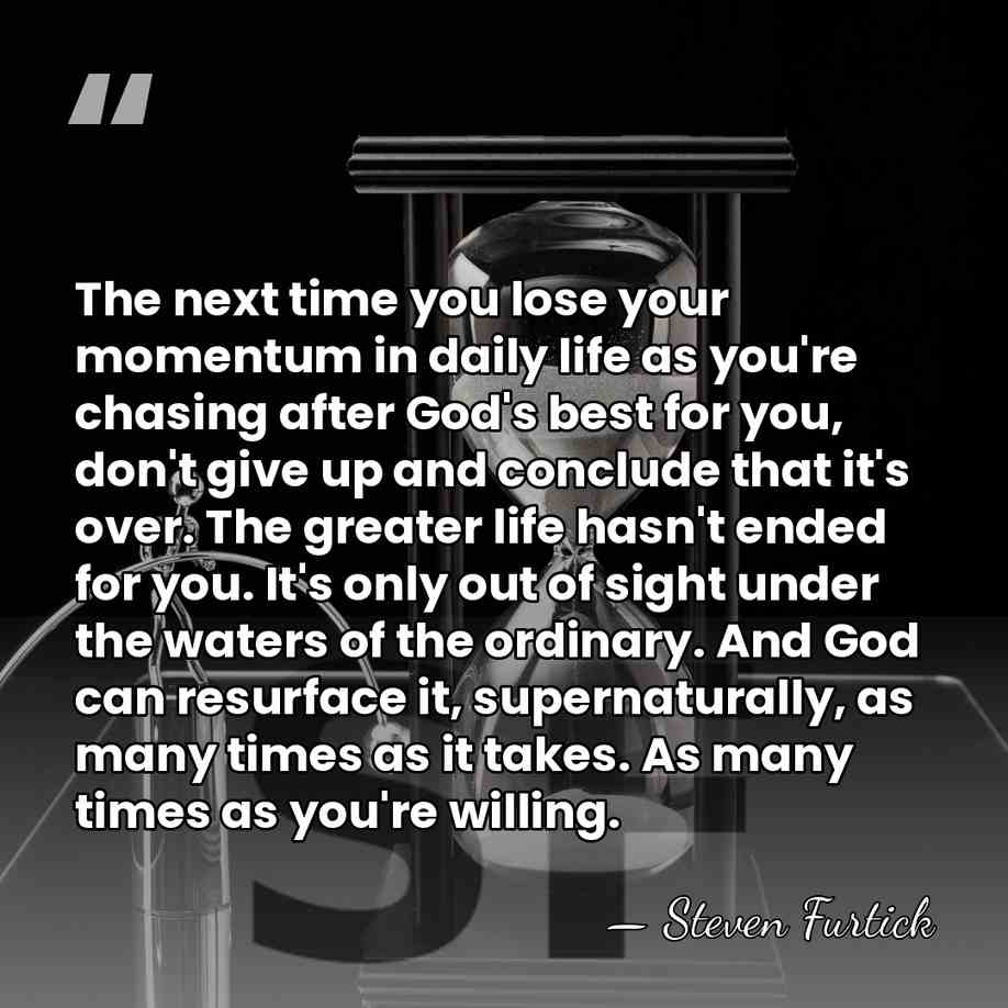 The next time you lose your momentum in daily life as you're&hellip; - Steven Furtick