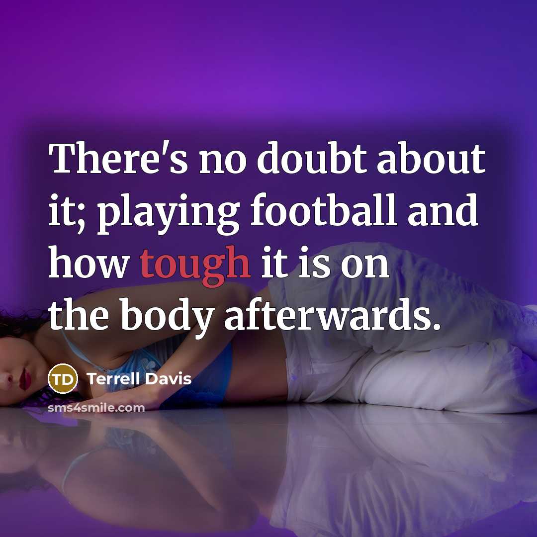 “There's no doubt about it; playing football and how tough…” quote by Terrell Davis
