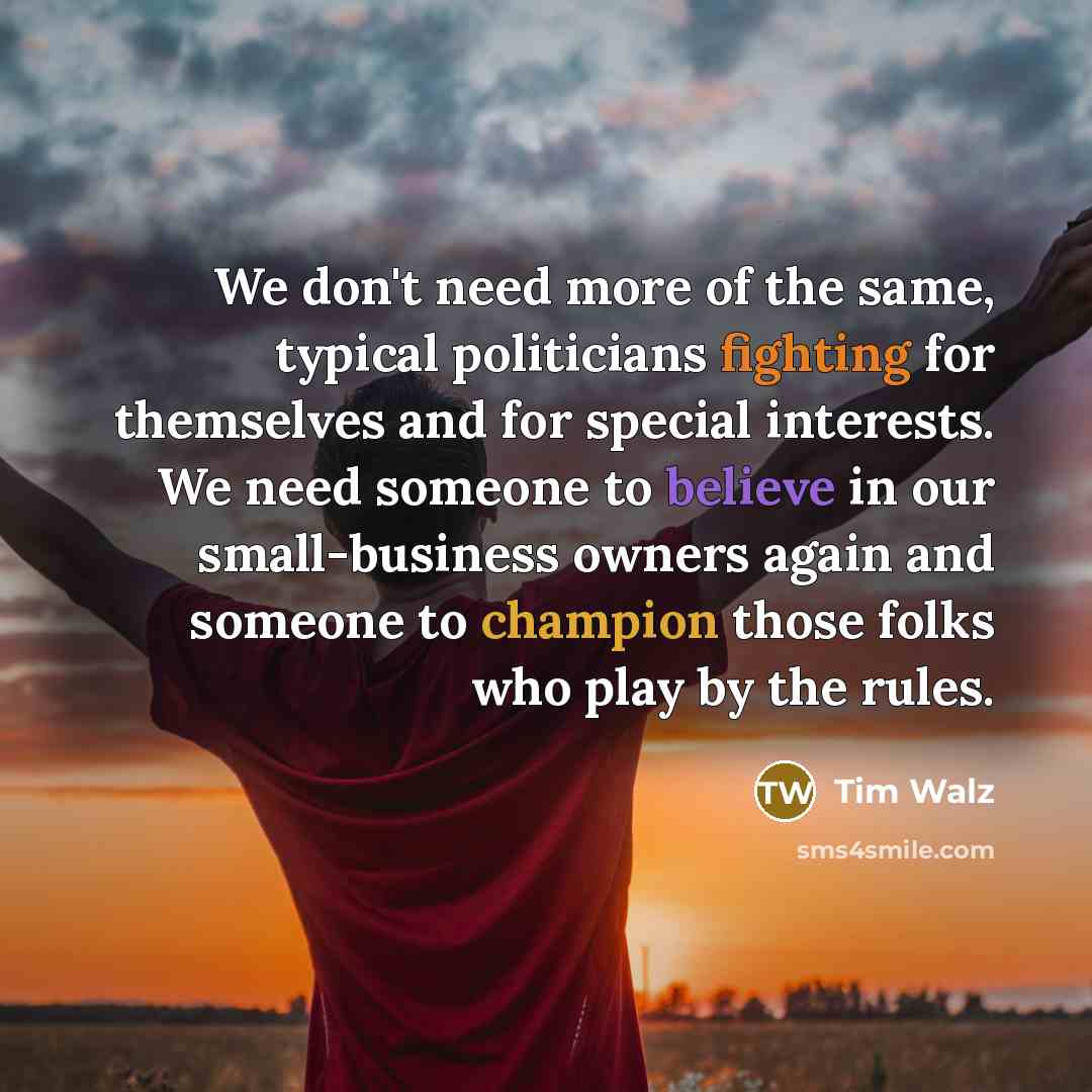 “We don't need more of the same, typical politicians fighting…” quote by Tim Walz