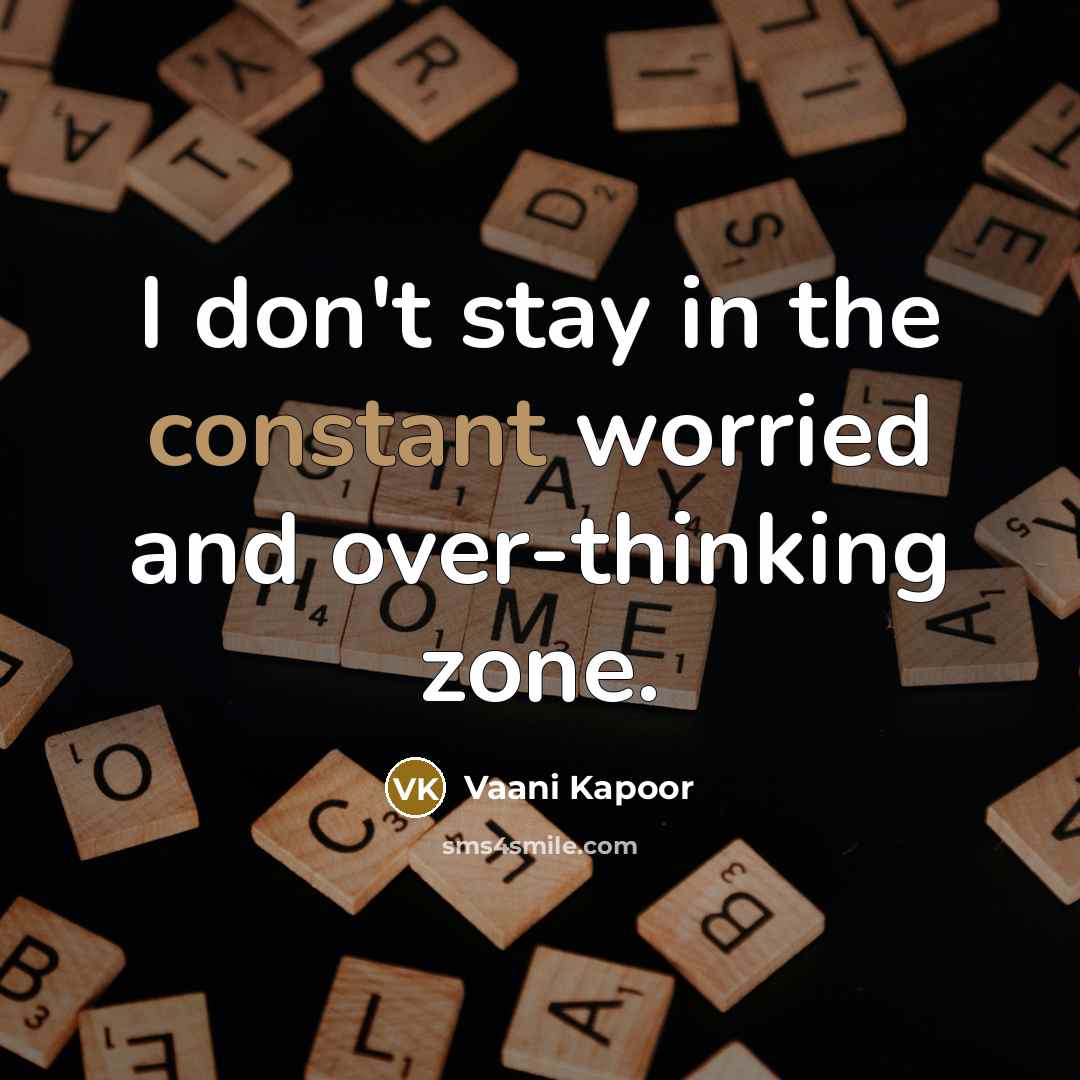 “I don't stay in the constant worried and over-thinking zone.…” quote by Vaani Kapoor