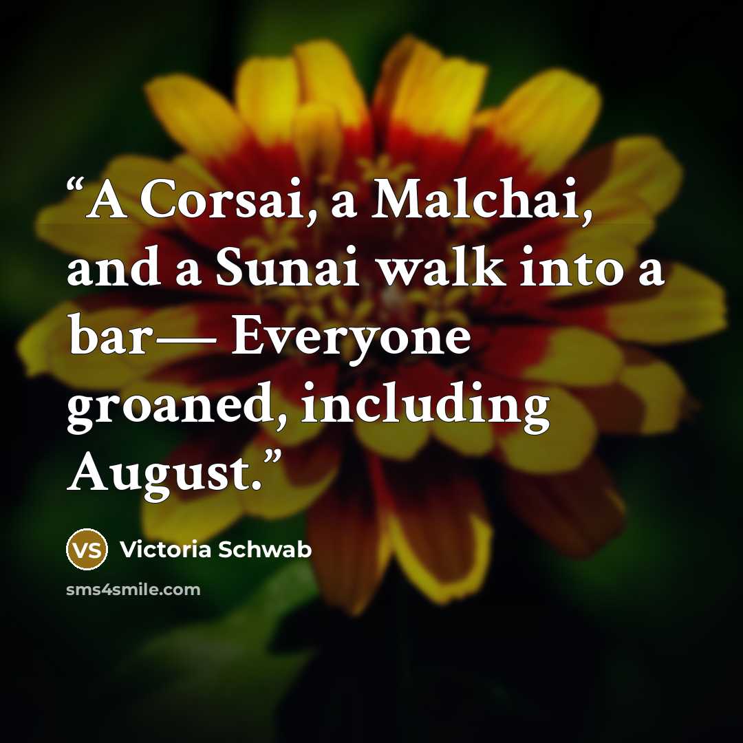 “A Corsai, a Malchai, and a Sunai walk into a bar— Everyone groaned, including August.” quote by Victoria Schwab