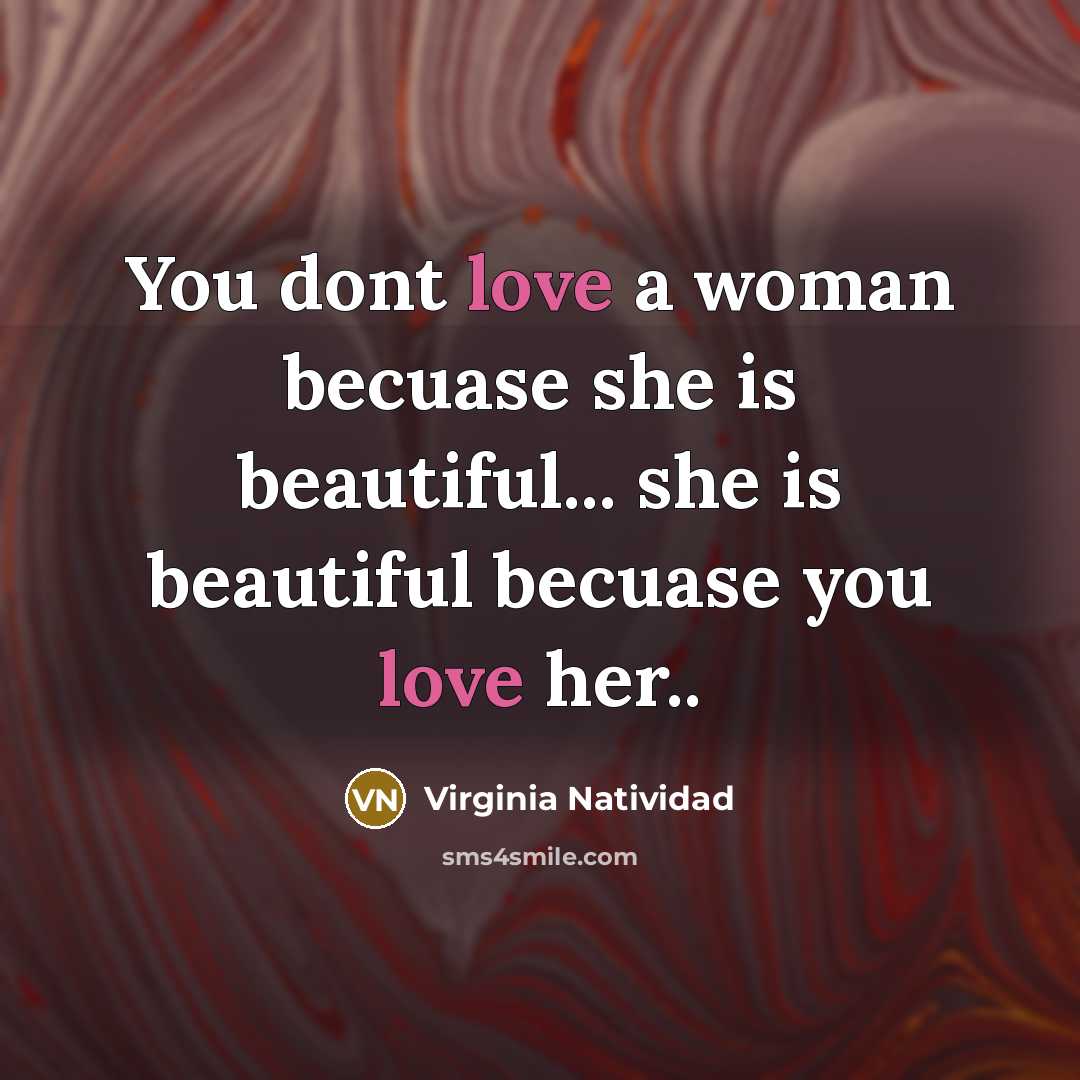 “You dont love a woman becuase she is beautiful... she…” quote by Virginia Natividad