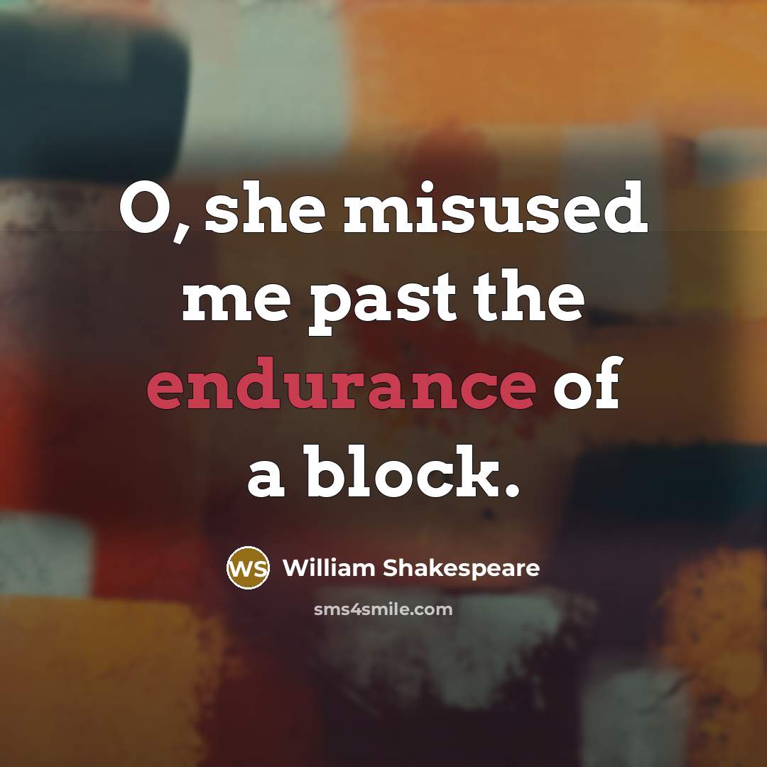 “O, she misused me past the endurance of a block.…” quote by William Shakespeare