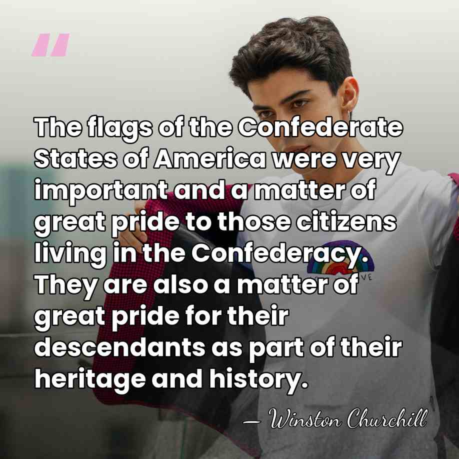 The flags of the Confederate States of America were very important and&hellip; - Winston Churchill