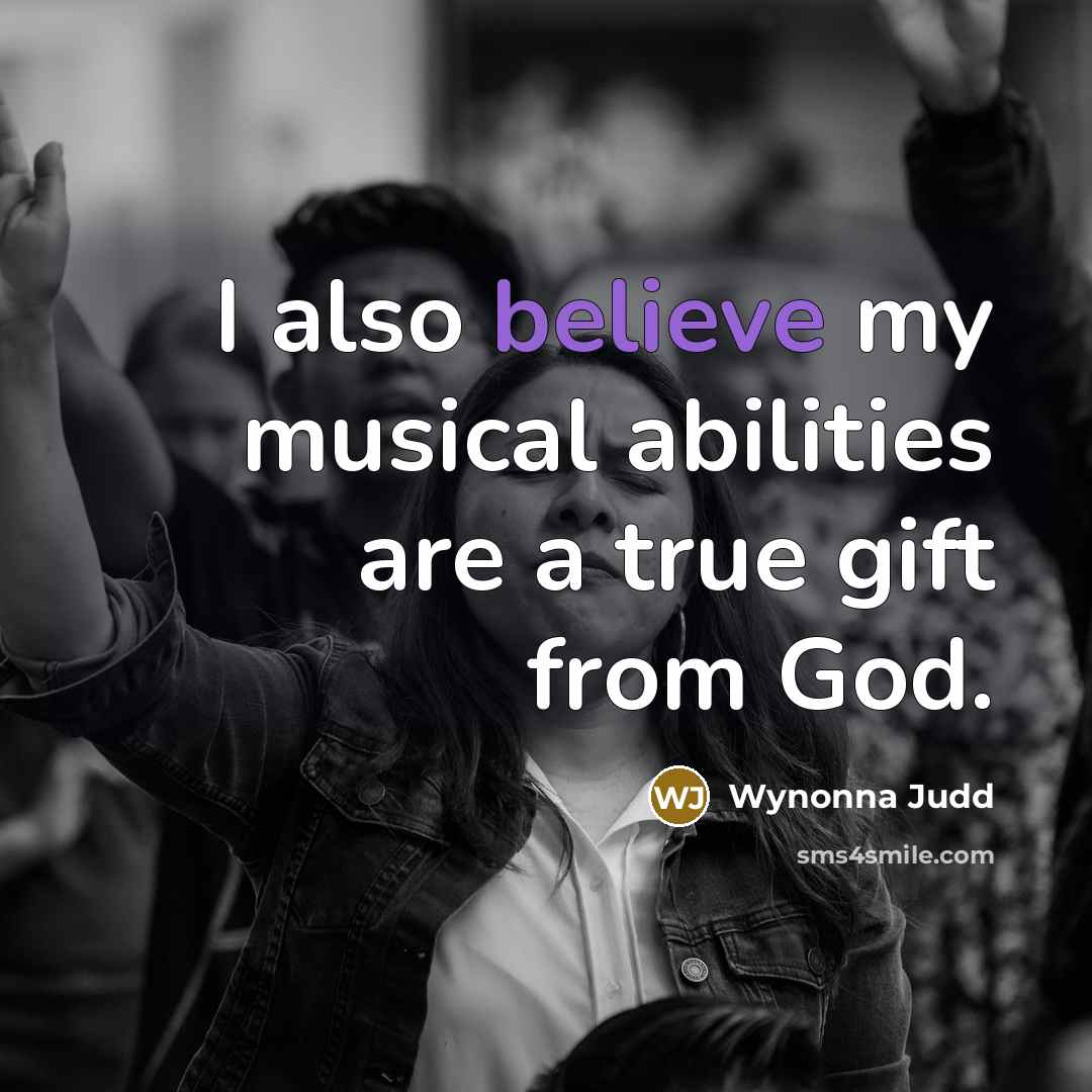 “I also believe my musical abilities are a true gift…” quote by Wynonna Judd