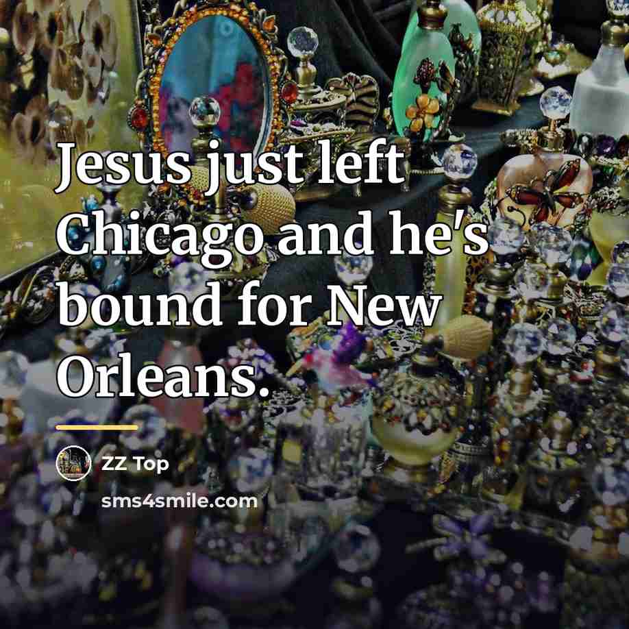 “Jesus just left Chicago and he's bound for New Orleans.…” quote by ZZ Top