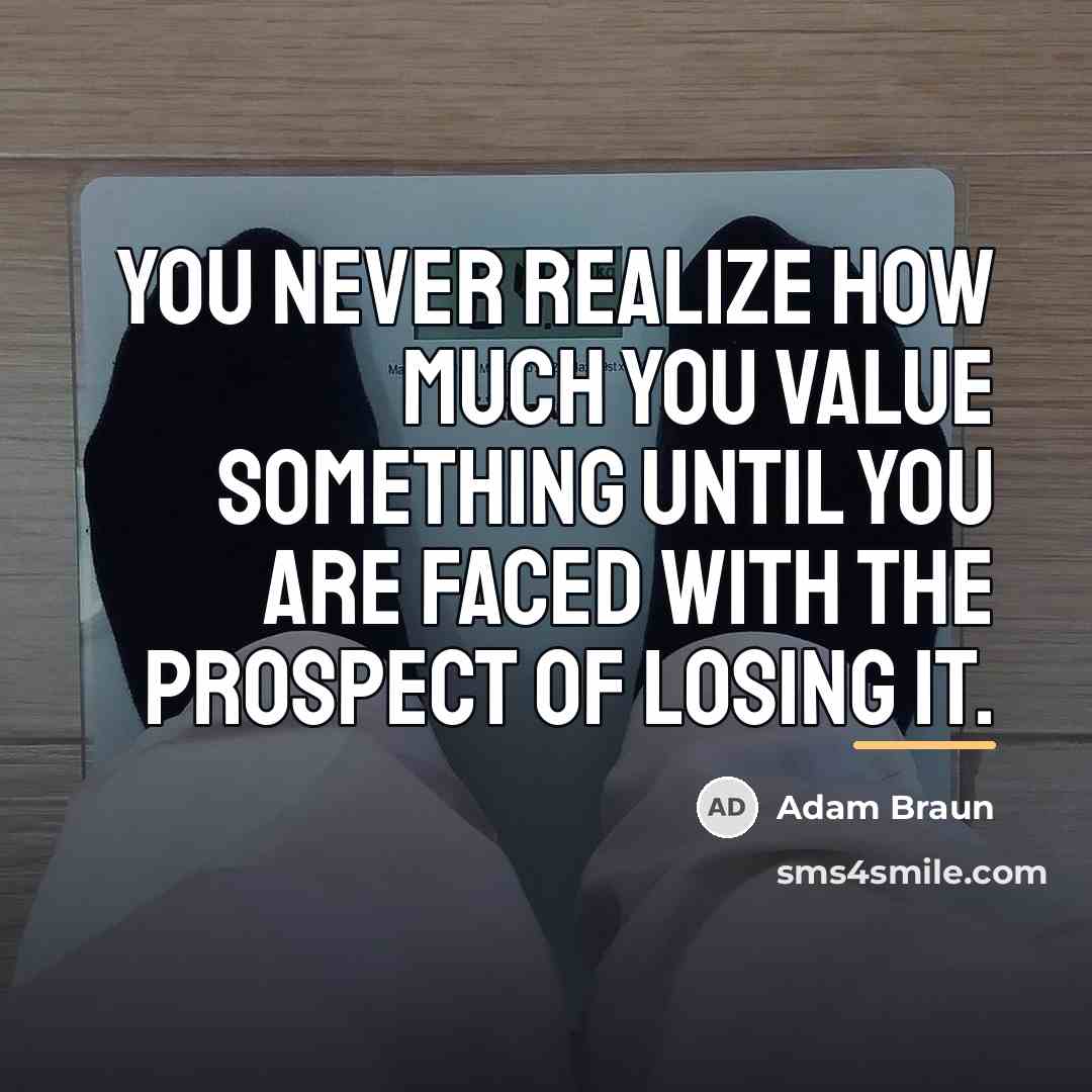 “You never realize how much you value something until you…” quote by Adam Braun