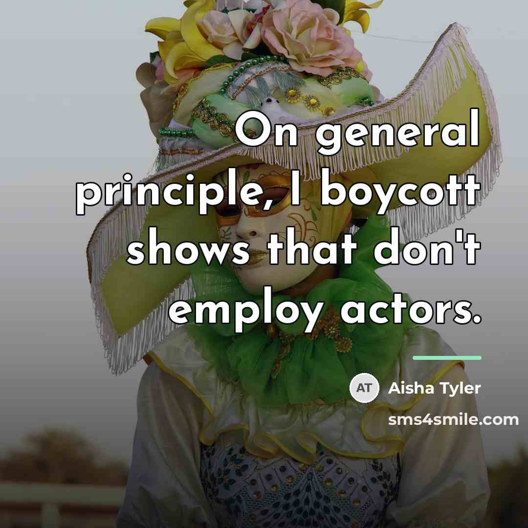 “On general principle, I boycott shows that don't employ actors.…” quote by Aisha Tyler
