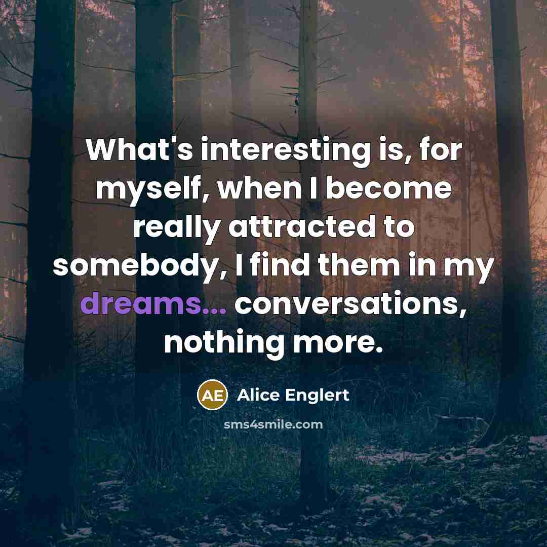 “What's interesting is, for myself, when I become really attracted…” quote by Alice Englert