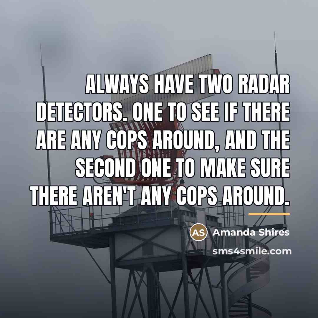 “Always have two radar detectors. One to see if there…” quote by Amanda Shires