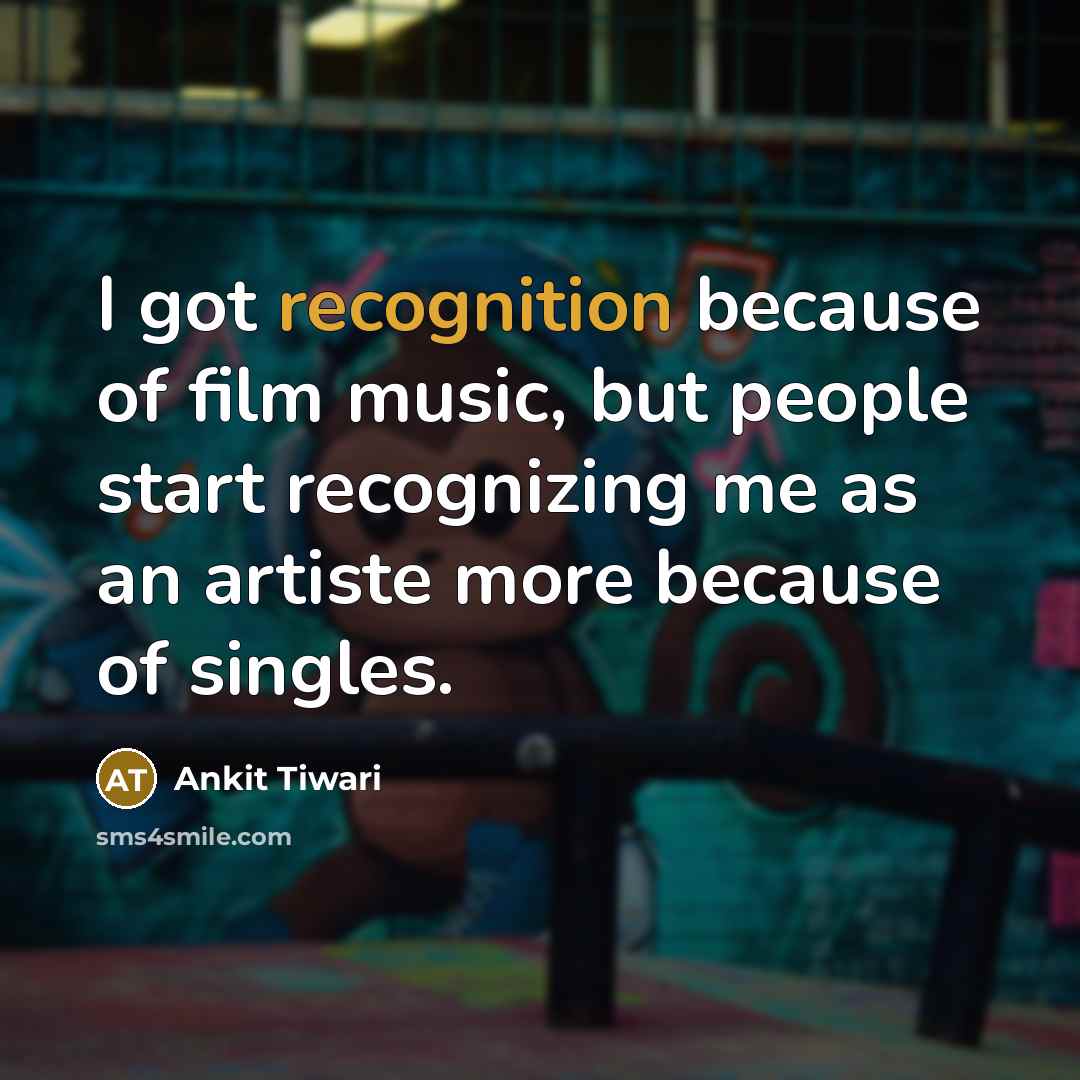 “I got recognition because of film music, but people start…” quote by Ankit Tiwari