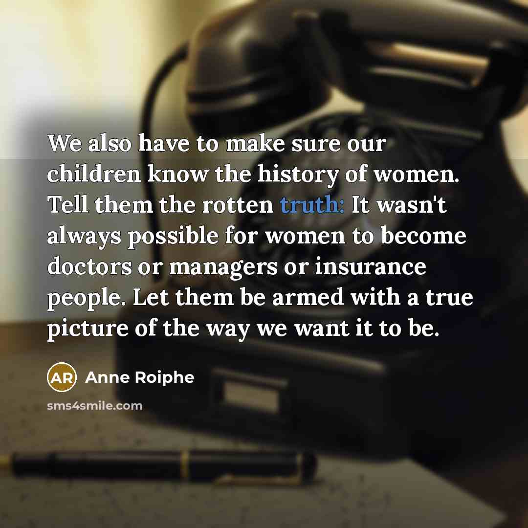 “We also have to make sure our children know the…” quote by Anne Roiphe