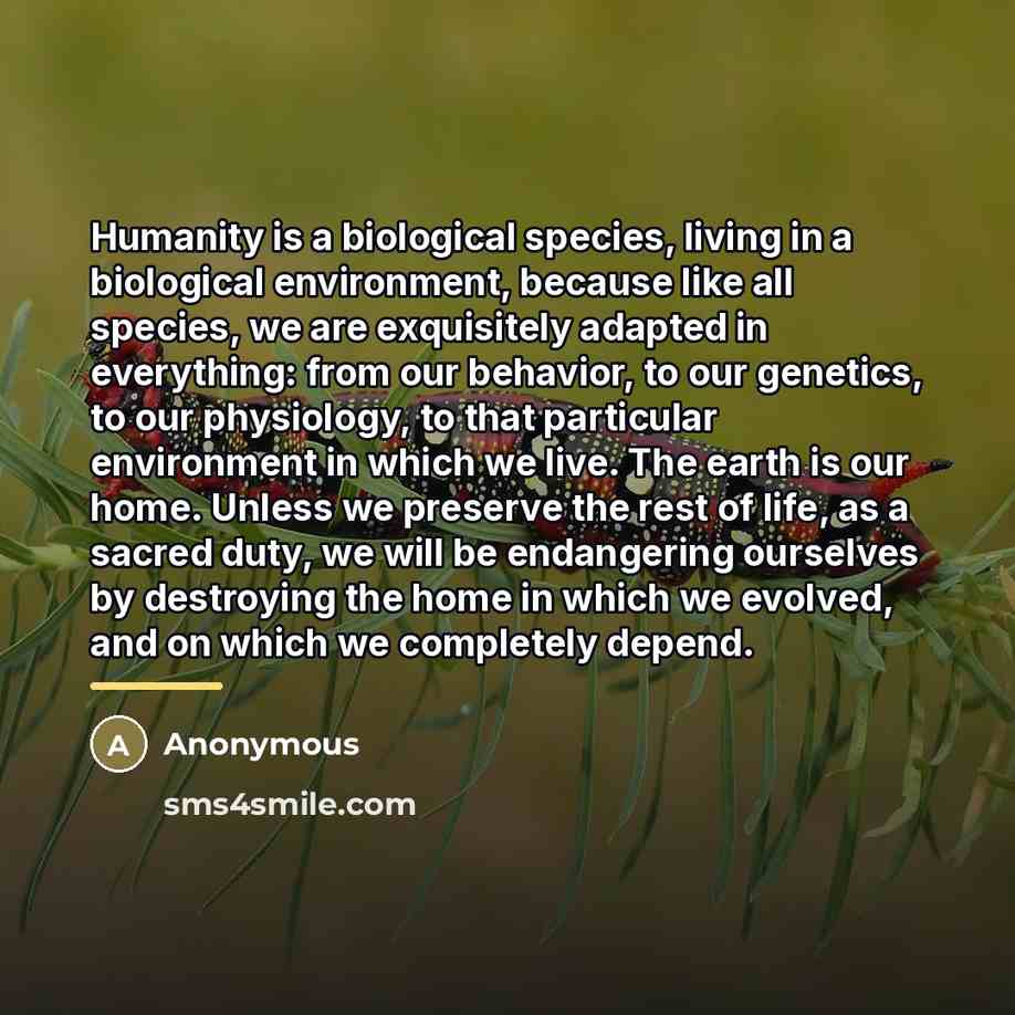 “Humanity is a biological species, living in a biological environment,…” quote by Anonymous