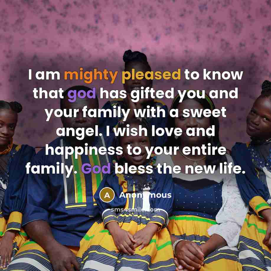 “I am mighty pleased to know that god has gifted you and your family with a sweet angel. I wish love and happiness to your entire family. God bless the new life.” quote by Anonymous