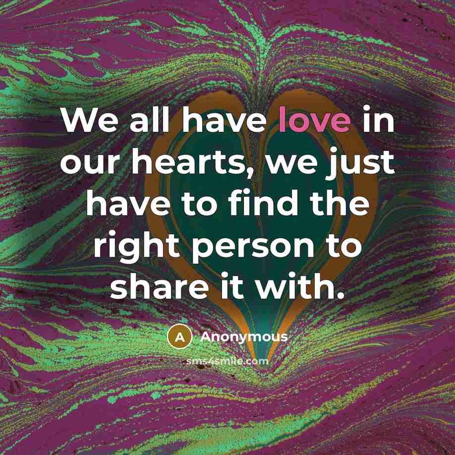 “We all have love in our hearts, we just have…” quote by Anonymous