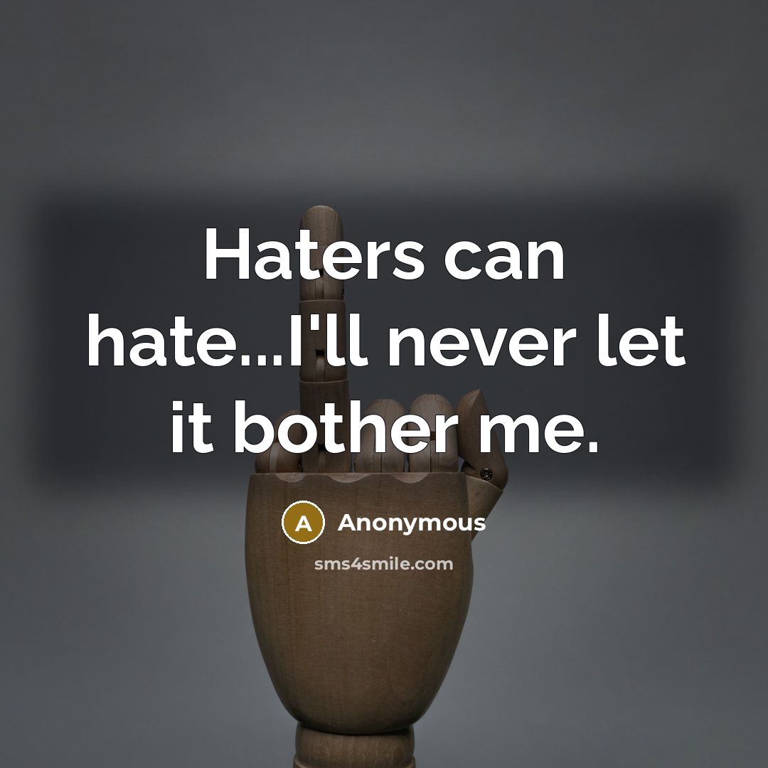 “Haters can hate...I'll never let it bother me.” quote by Anonymous