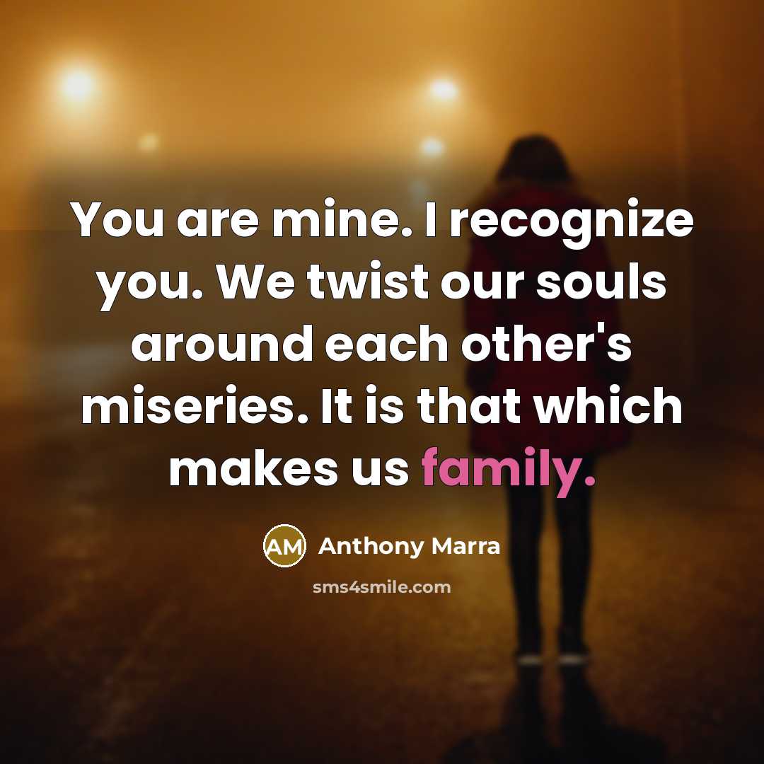 “You are mine. I recognize you. We twist our souls…” quote by Anthony Marra
