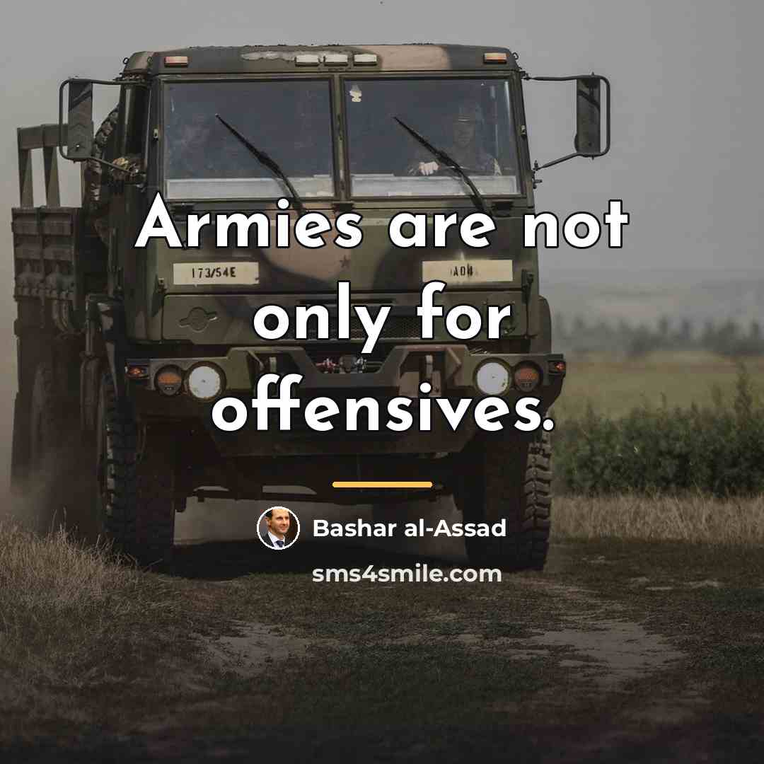 “Armies are not only for offensives.…” quote by Bashar al-Assad