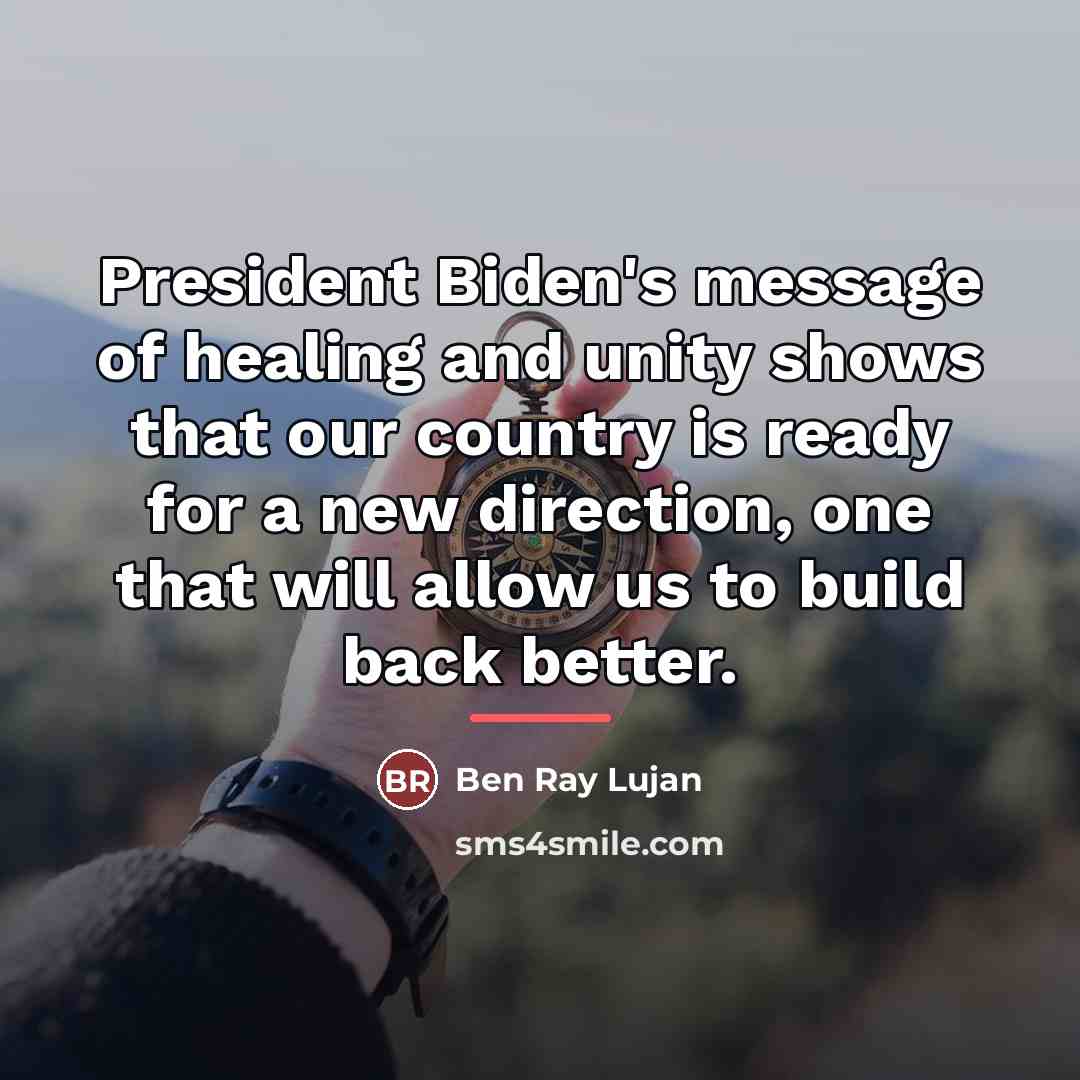 “President Biden's message of healing and unity shows that our…” quote by Ben Ray Lujan