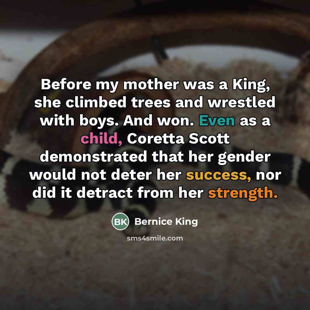 “Before my mother was a King, she climbed trees and…” quote by Bernice King