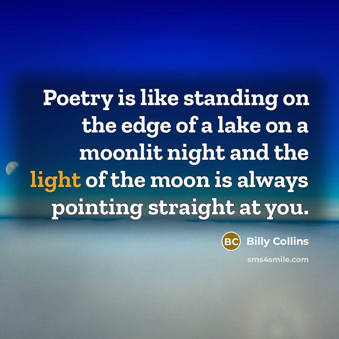 “Poetry is like standing on the edge of a lake…” quote by Billy Collins