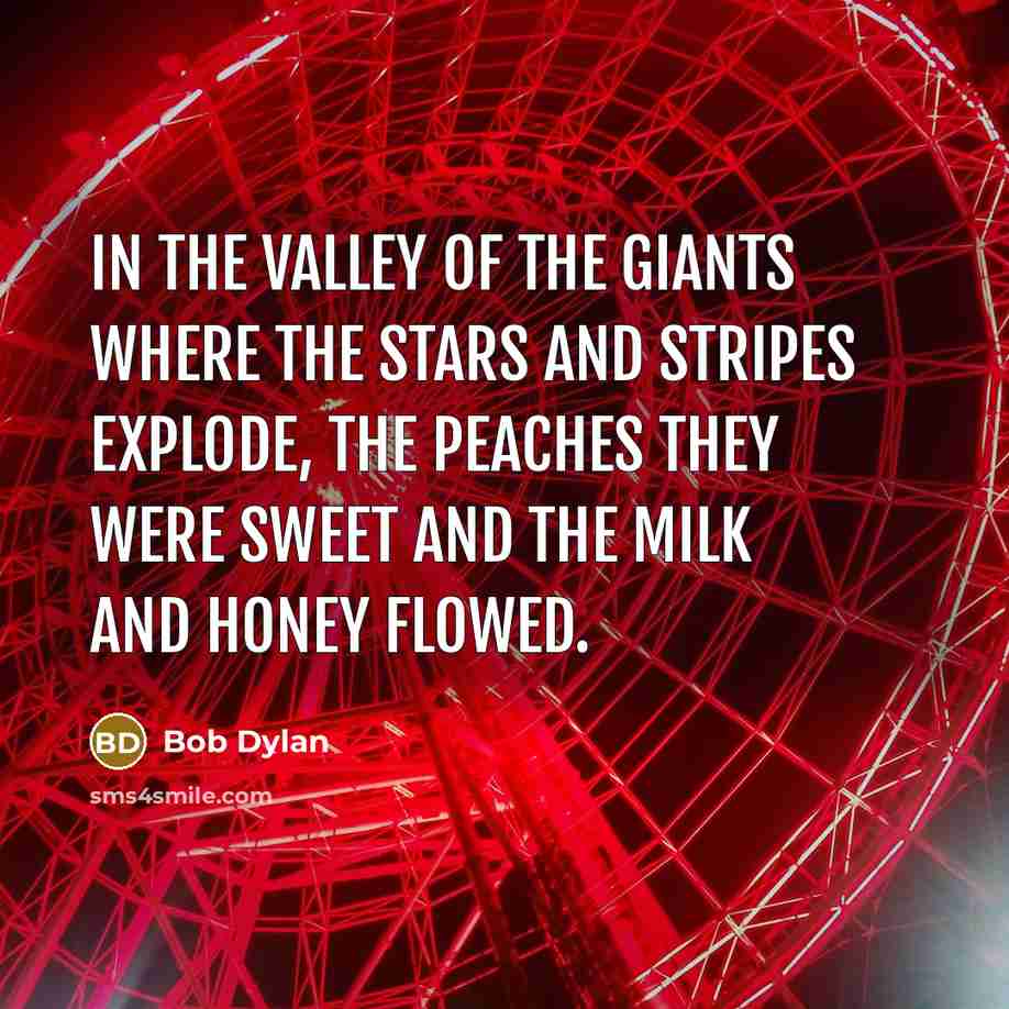 “In the valley of the giants where the stars and…” quote by Bob Dylan