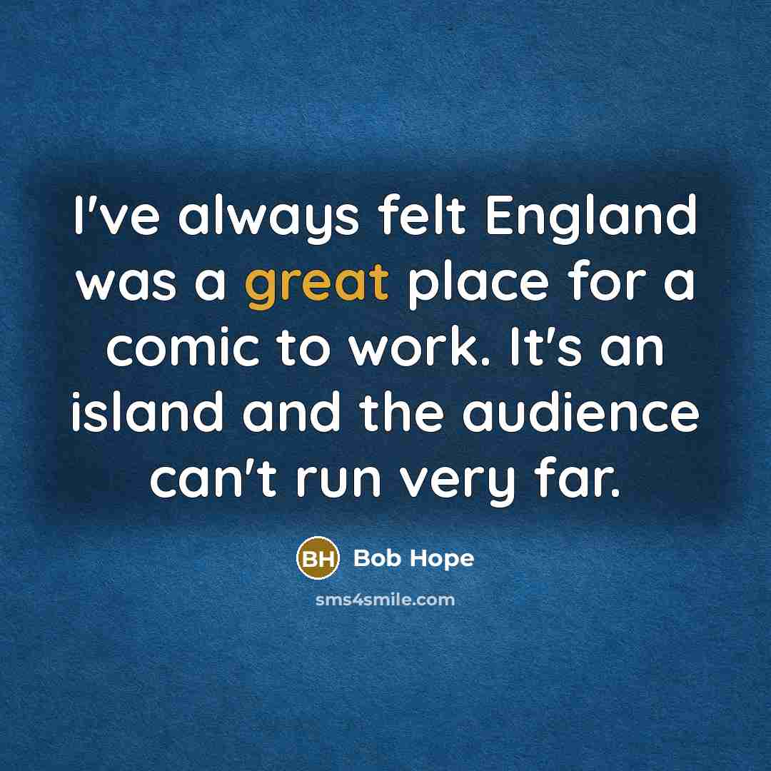 “I've always felt England was a great place for a…” quote by Bob Hope
