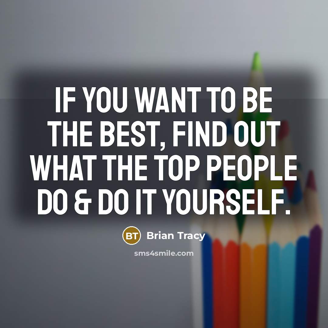 “If you want to be the best, find out what…” quote by Brian Tracy