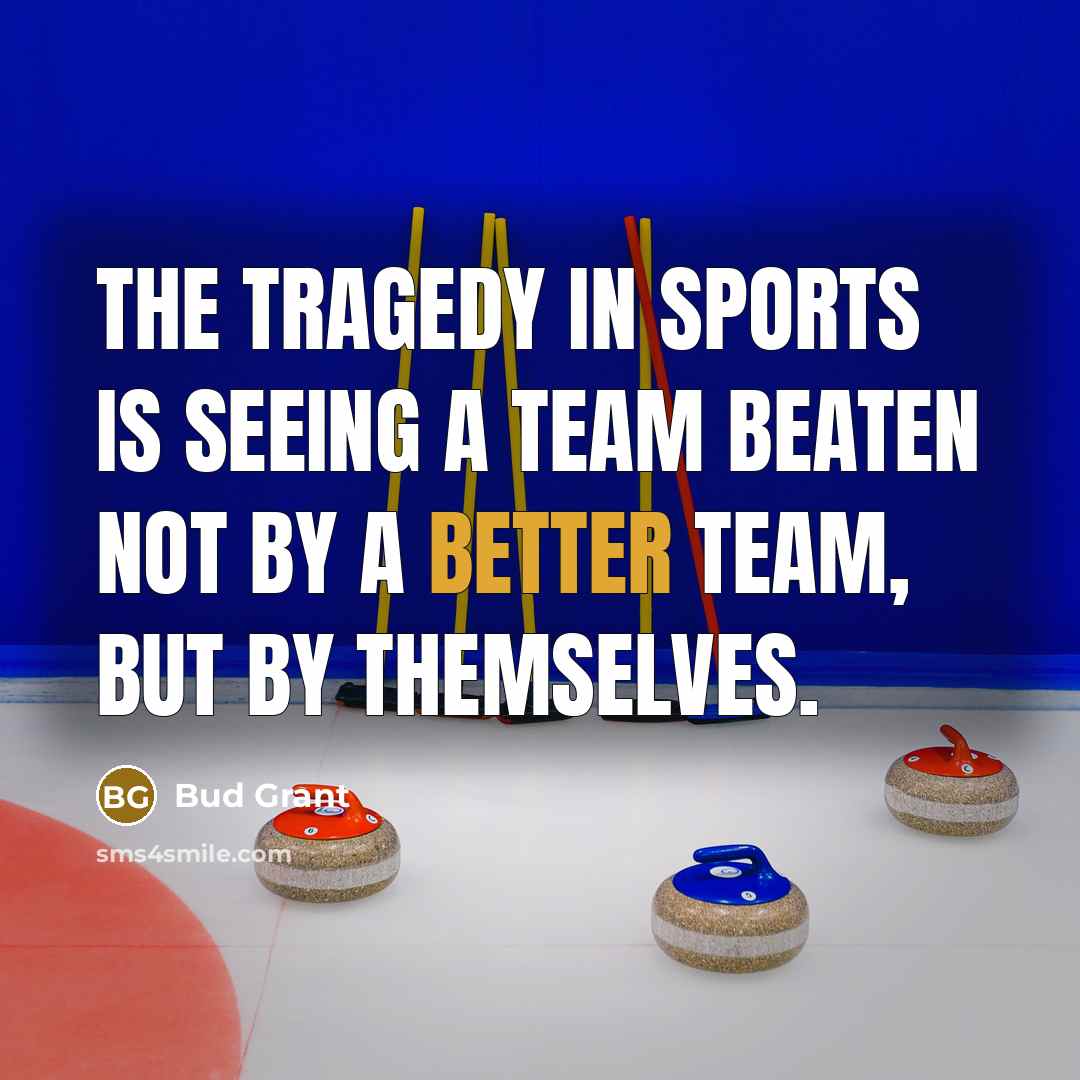 “The tragedy in sports is seeing a team beaten not…” quote by Bud Grant