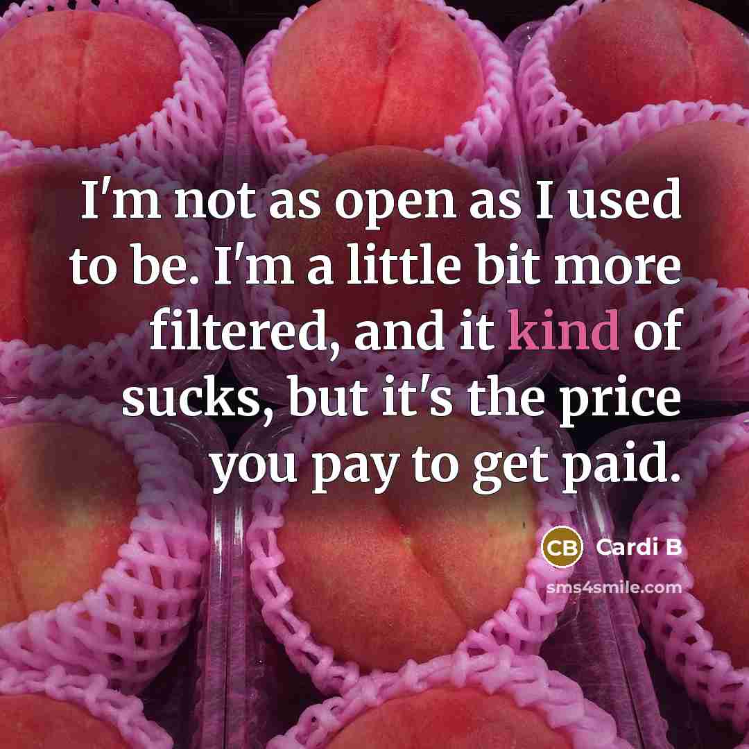 “I'm not as open as I used to be. I'm…” quote by Cardi B