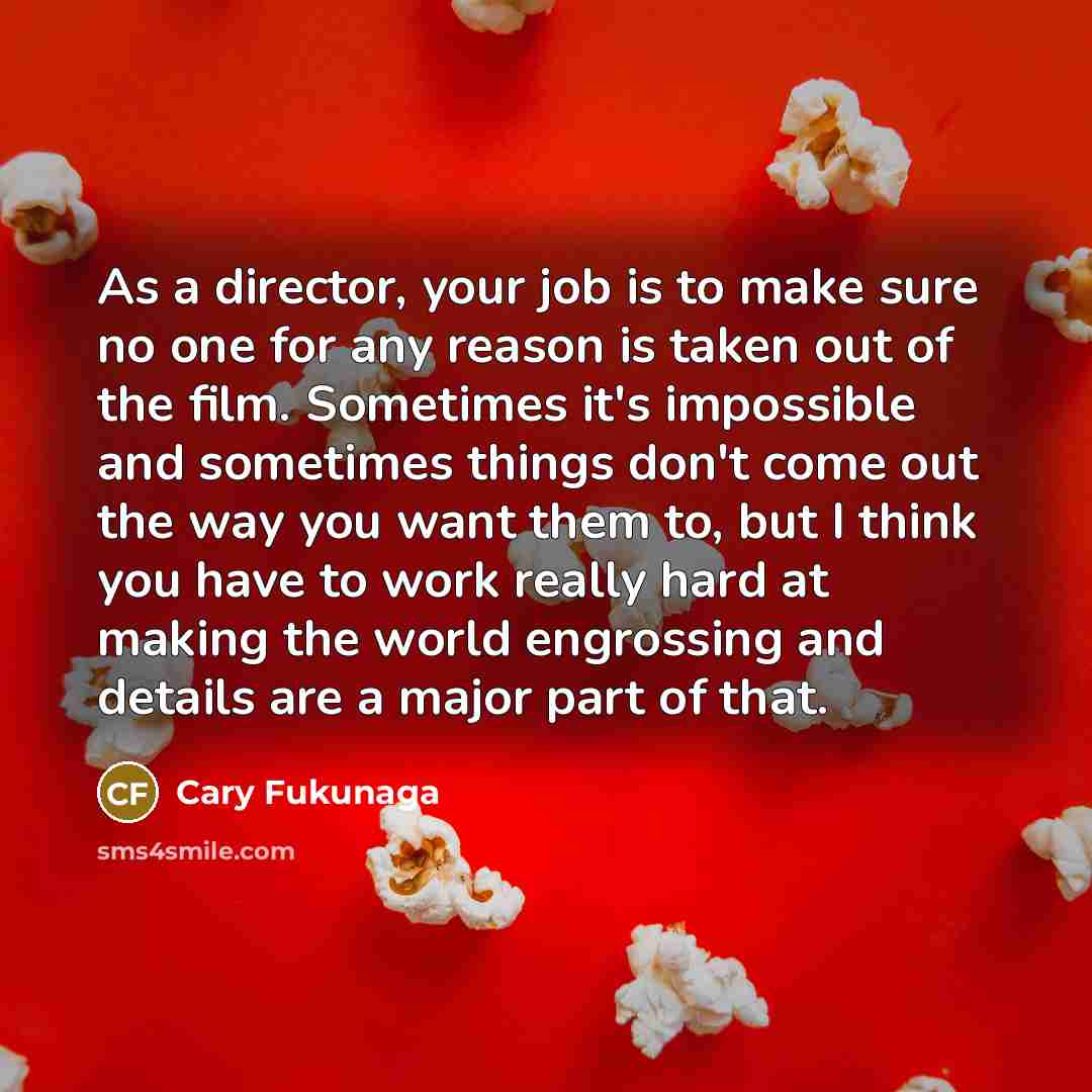 “As a director, your job is to make sure no…” quote by Cary Fukunaga