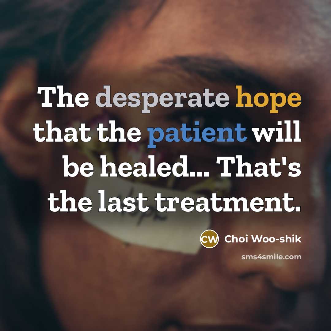 “The desperate hope that the patient will be healed... That's…” quote by Choi Woo-shik