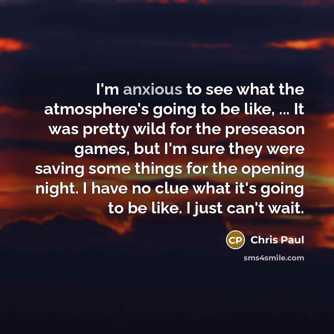 “I'm anxious to see what the atmosphere's going to be…” quote by Chris Paul