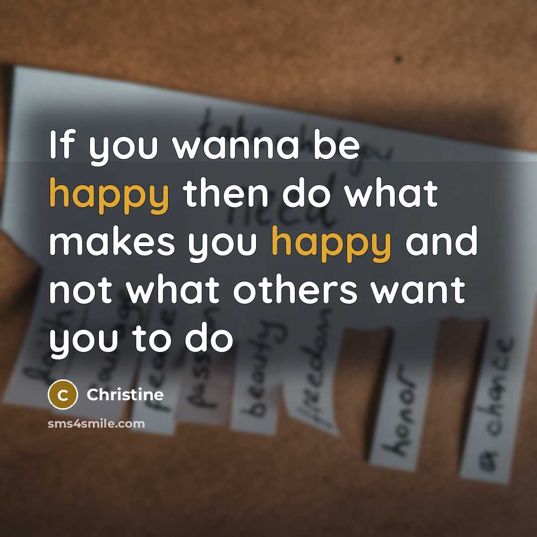 “If you wanna be happy then do what makes you…” quote by Christine