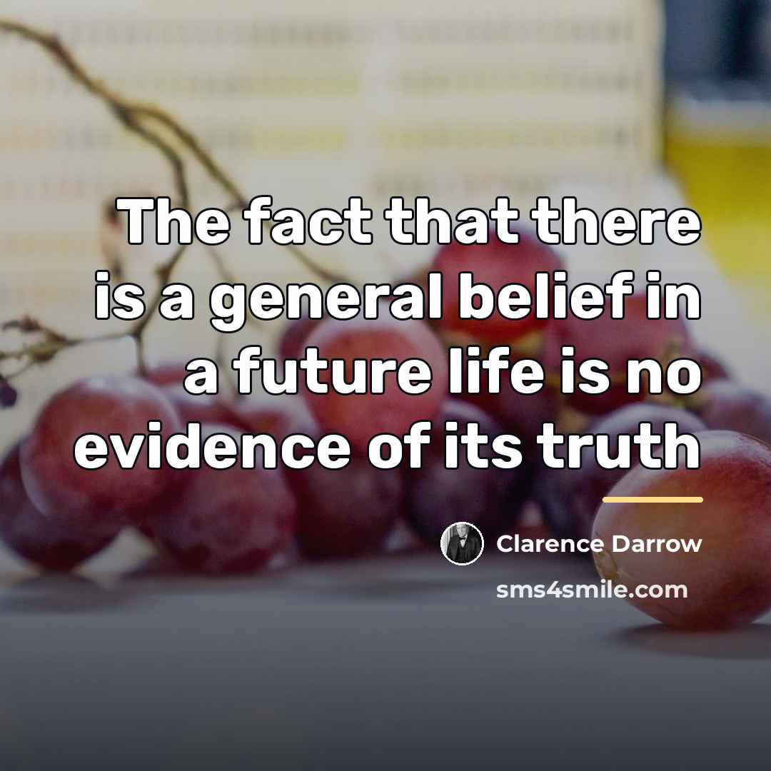 “The fact that there is a general belief in a…” quote by Clarence Darrow