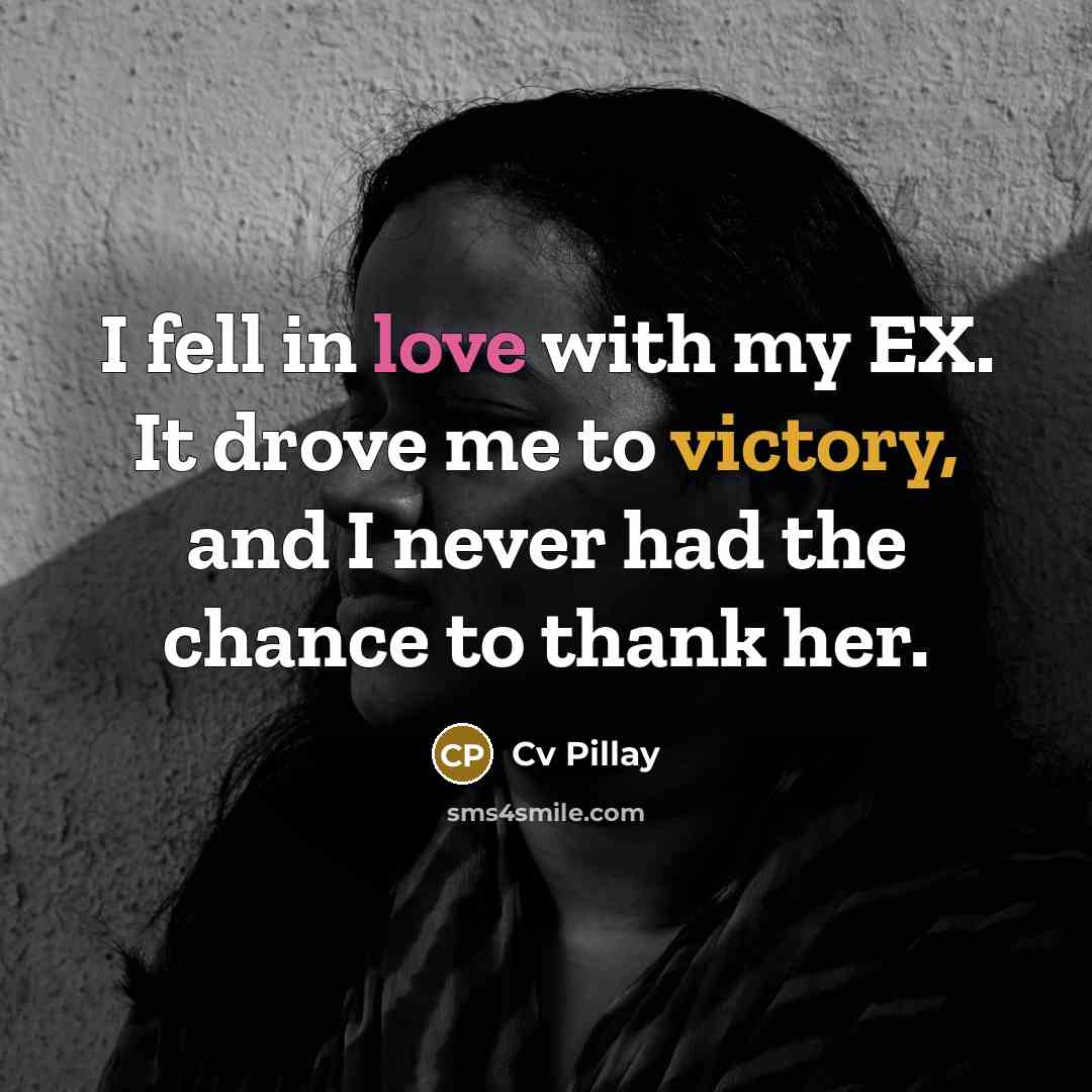 “I fell in love with my EX. It drove me…” quote by Cv Pillay