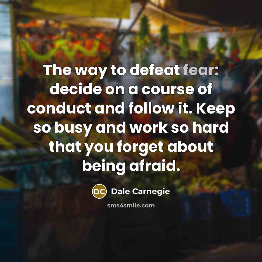 “The way to defeat fear: decide on a course of…” quote by Dale Carnegie