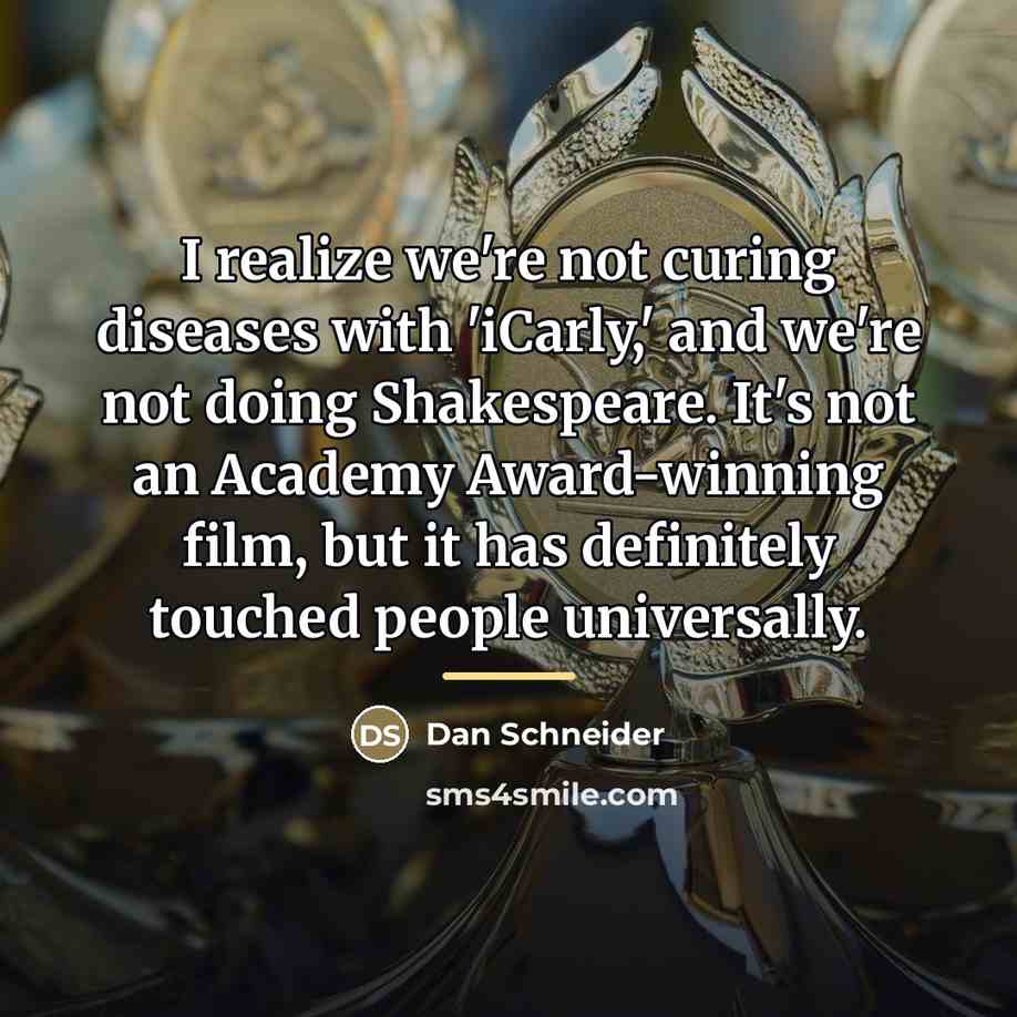 “I realize we're not curing diseases with 'iCarly,' and we're…” quote by Dan Schneider