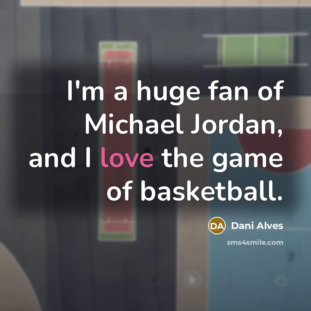 “I'm a huge fan of Michael Jordan, and I love…” quote by Dani Alves