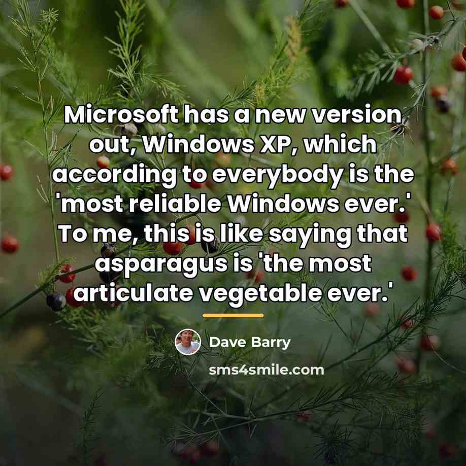 “Microsoft has a new version out, Windows XP, which according…” quote by Dave Barry