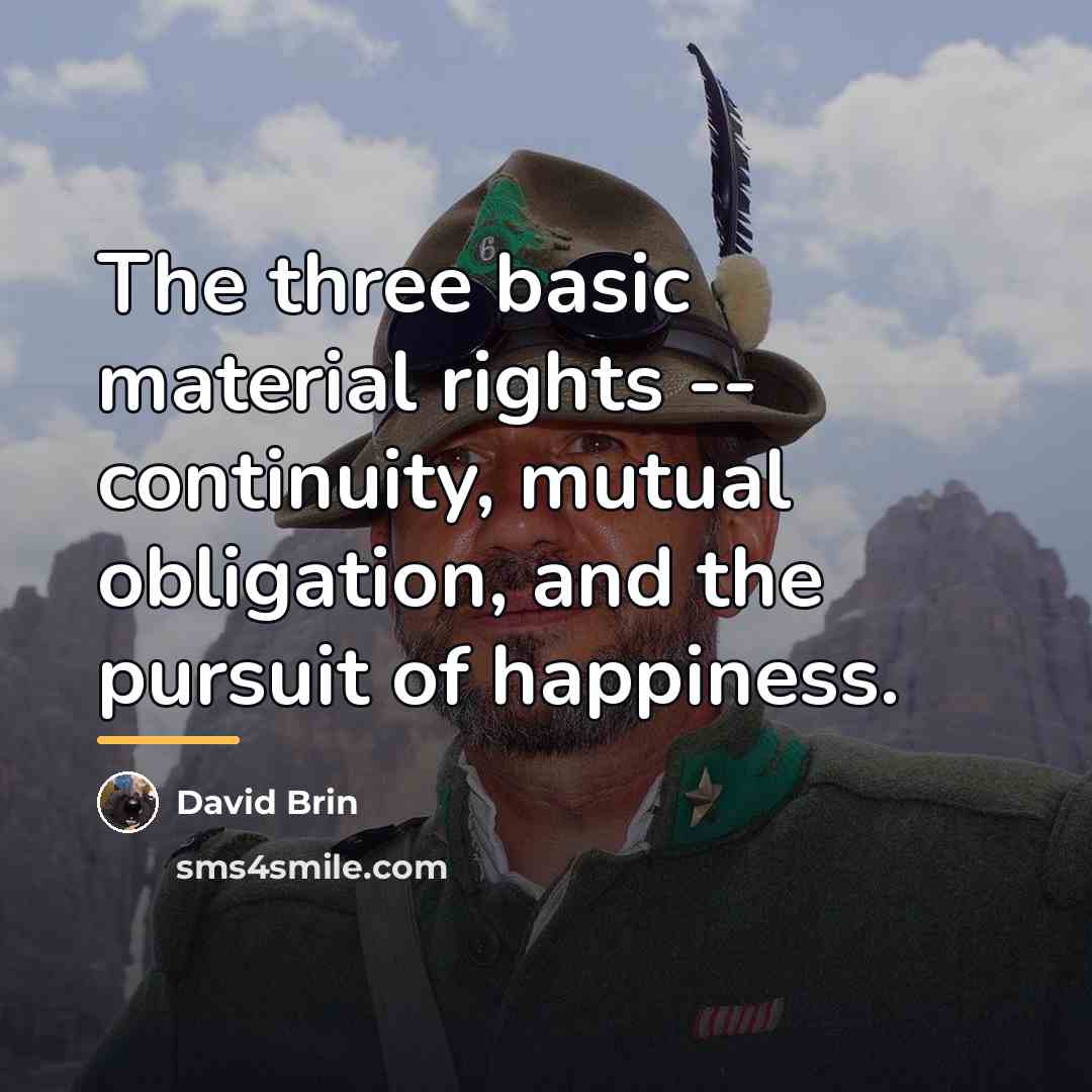 “The three basic material rights -- continuity, mutual obligation, and…” quote by David Brin
