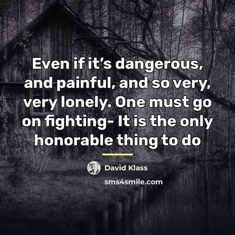 “Even if it’s dangerous, and painful, and so very, very…” quote by David Klass