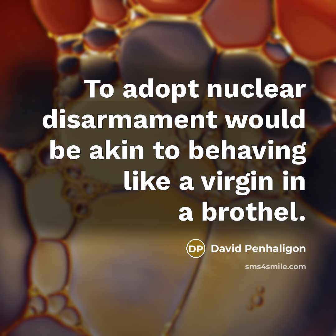 “To adopt nuclear disarmament would be akin to behaving like…” quote by David Penhaligon
