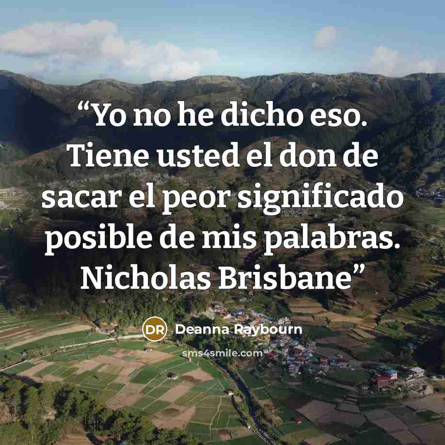 “Yo no he dicho eso. Tiene usted el don de sacar el peor significado posible de mis palabras. Nicholas Brisbane” quote by Deanna Raybourn