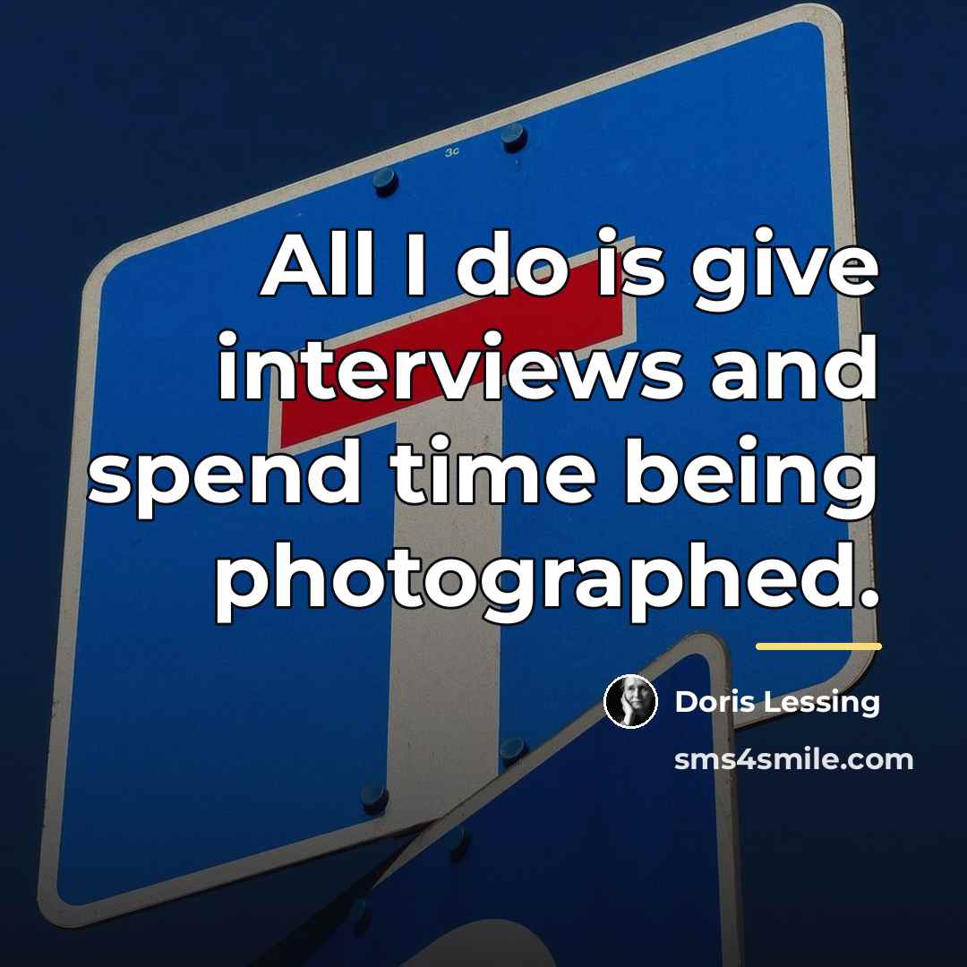“All I do is give interviews and spend time being…” quote by Doris Lessing